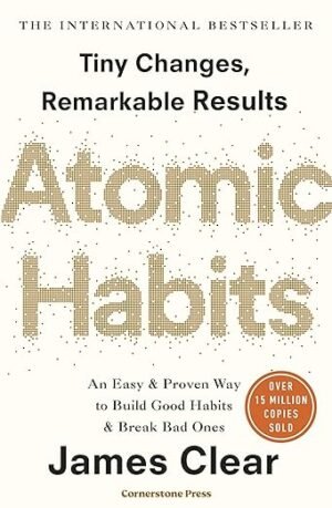 Atomic Habits: Tiny Changes, Remarkable Results