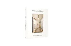 Art of Home: A Designer Guide to Creating an Elevated Yet Approachable Home