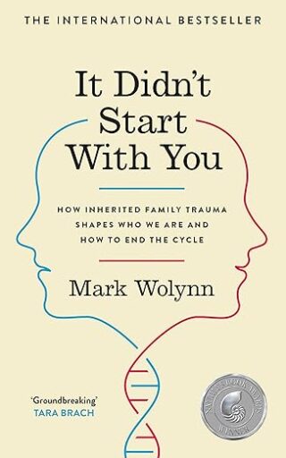 It Didn't Start with You: How Inherited Family Trauma Shapes Who We Are and How to End the Cycle