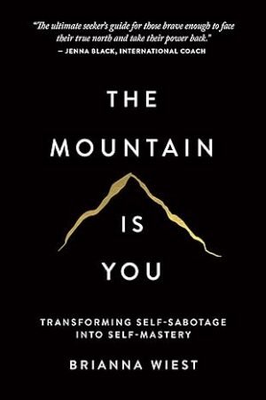 The Mountain Is You: Transforming Self-Sabotage Into Self-Mastery