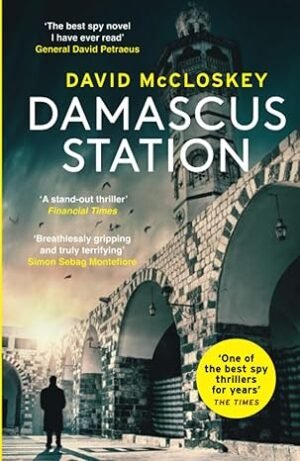 Damascus Station: 'The Best Spy Thriller of the Year' THE TIMES from co-host of hit podcast THE REST IS CLASSIFIED