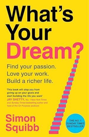 What's Your Dream?: Find Your Passion. Love Your Work. Build a Richer Life.