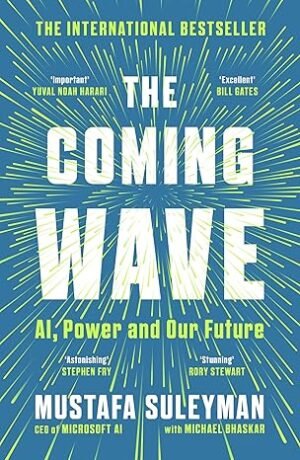 The Coming Wave: AI, Power and the 21st Century's Greatest Dilemma