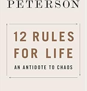 12 Rules for Life: An Antidote to Chaos