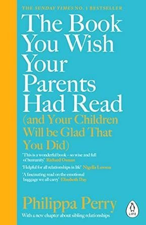 The Book You Wish Your Parents Had Read (and Your Children Will Be Glad That You Did): THE #1 SUNDAY TIMES BESTSELLER