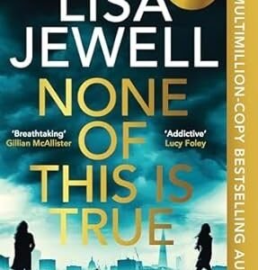 None of This is True: The new addictive psychological thriller from the #1 Sunday Times bestselling author of The Family Upstairs