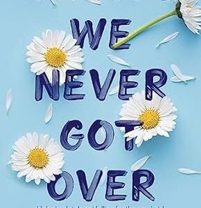 Things We Never Got Over: The Must-Read Romantic Comedy And Tiktok Bestseller!