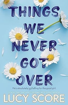 Things We Never Got Over: The Must-Read Romantic Comedy And Tiktok Bestseller!