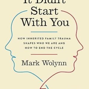 It Didn’t Start with You: How Inherited Family Trauma Shapes Who We Are and How to End the Cycle