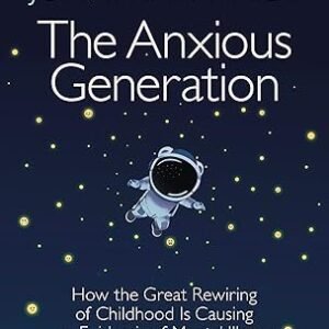 The Anxious Generation: How the Great Rewiring of Childhood Is Causing an Epidemic of Mental Illness