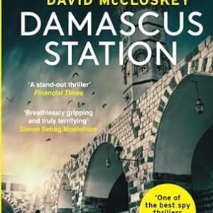 Damascus Station: ‘The Best Spy Thriller of the Year’ THE TIMES from co-host of hit podcast THE REST IS CLASSIFIED