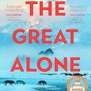 The Great Alone: A story of love, heartbreak and survival from the worldwide bestselling author of The Four Winds