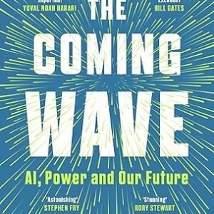 The Coming Wave: AI, Power and the 21st Century’s Greatest Dilemma