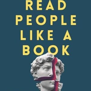 Read People Like a Book: How to Analyze, Understand, and Predict People’s Emotions, Thoughts, Intentions, and Behaviors