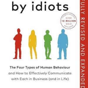 Surrounded by Idiots: The Four Types of Human Behaviour and How to Effectively Communicate with Each in Business (and in Life)