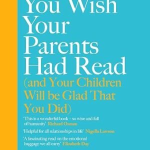 The Book You Wish Your Parents Had Read (and Your Children Will Be Glad That You Did): THE #1 SUNDAY TIMES BESTSELLER