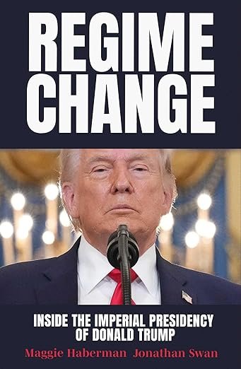 Regime Change: Inside the Imperial Presidency of Donald Trump