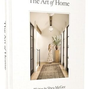 Art of Home: A Designer Guide to Creating an Elevated Yet Approachable Home