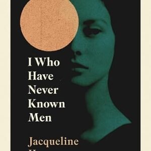 I Who Have Never Known Men: Discover the haunting, heart-breaking post-apocalyptic tale