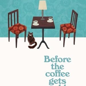 Before the Coffee Gets Cold: The heart-warming million-copy sensation from Japan