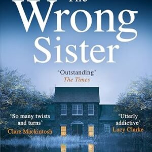 The Wrong Sister: Discover the Sunday Times bestselling psychological thriller that has everyone hooked – From the author of the No. 1 bestseller, The New Neighbours