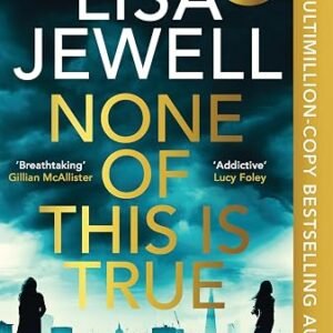 None of This is True: The new addictive psychological thriller from the #1 Sunday Times bestselling author of The Family Upstairs