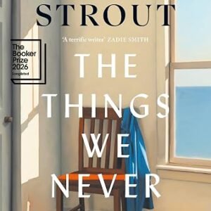 The Things We Never Say: Longlisted for the Booker Prize 2026