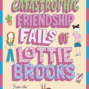 The Catastrophic Friendship Fails of Lottie Brooks: The second hilarious diary in the bestselling series