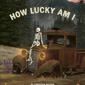 How Lucky Am I: A Skeleton’s Guide to Living Your Best Life